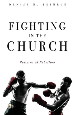 Fighting In The Church: Patterns of Rebellion Paperback Xulon Press