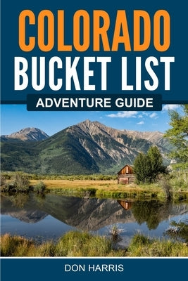 Colorado Bucket List Adventure Guide Bridge Press