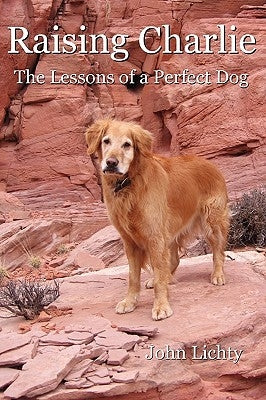 Raising Charlie: The Lessons of a Perfect Dog Paperback Jl Enterprises