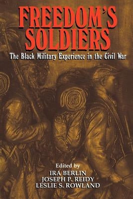 Freedom's Soldiers: The Black Military Experience in the Civil War Paperback Cambridge University Press