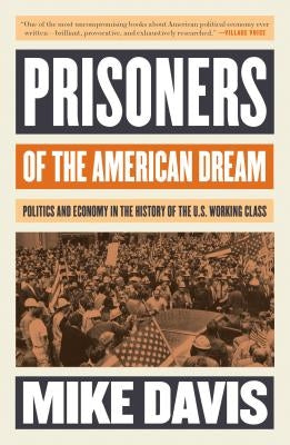 Prisoners of the American Dream: Politics and Economy in the History of the Us Working Class Paperback Verso