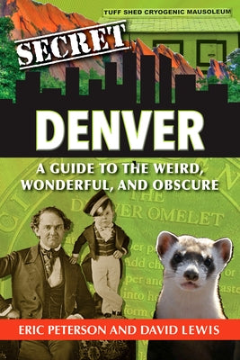 Secret Denver: A Guide to the Weird, Wonderful, and Obscure Paperback Reedy Press