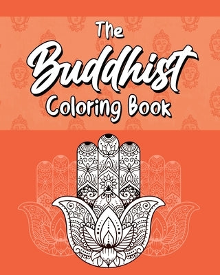 The Buddhist Coloring Book: Quotes On Meditation, Spirituality and Happiness Paperback Independently Published