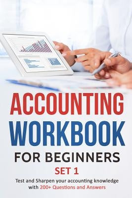 Accounting Workbook for Beginners - Set 1: Test and Sharpen your accounting knowledge with 200+ Questions and Answers Paperback Independently Published