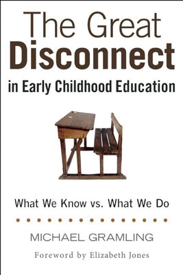 The Great Disconnect in Early Childhood Education: What We Know vs. What We Do Paperback Redleaf Press