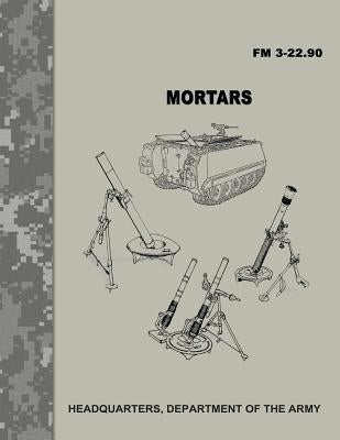 Mortars (FM 3-22.90) Paperback Createspace Independent Publishing Platform