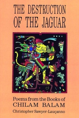 Destruction of the Jaguar: From the Books of Chilam Balam Paperback City Lights Books