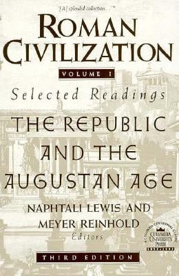 Roman Civilization: Selected Readings: The Republic and the Augustan Age, Volume 1 Paperback Columbia University Press