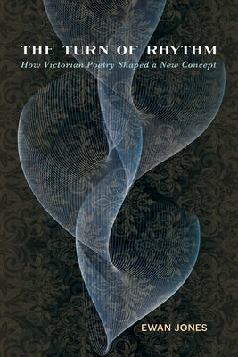 Turn of Rhythm: How Victorian Poetry Shaped a New Concept Paperback University of Virginia Press
