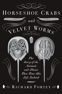Horseshoe Crabs and Velvet Worms: The Story of the Animals and Plants That Time Has Left Behind Paperback Vintage