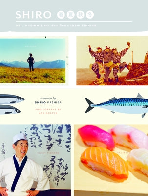 Shiro: Wit, Wisdom & Recipes from a Sushi Pioneer Paperback Chin Music