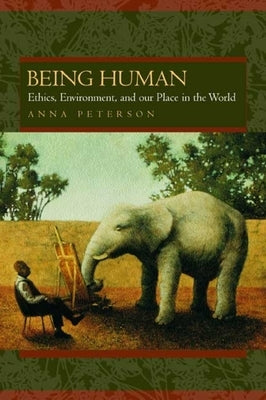 Being Human: Ethics, Environment, and Our Place in the World Paperback University of California Press