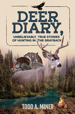 Deer Diary: Unbelievably True Stories of Hunting in the Grayback Paperback Createspace Independent Publishing Platform