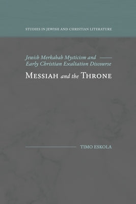 Messiah and the Throne: Jewish Merkabah Mysticism and Early Christian Exaltation Discourse Paperback Fontes Press
