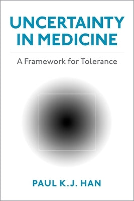 Uncertainty in Medicine: A Framework for Tolerance Paperback Oxford University Press, USA