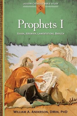 Prophets I: Isaiah, Jeremiah, Lamentations, Baruch Paperback Liguori Publications