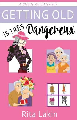 Getting Old is Tres Dangereux Paperback Createspace Independent Publishing Platform