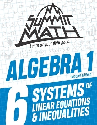 Summit Math Algebra 1 Book 6: Systems of Linear Equations and Inequalities Independently Published