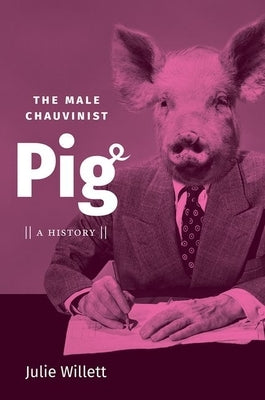 Paperback of The Male Chauvinist Pig: A History by University of North Carolina Press, showing the book cover with title and author.