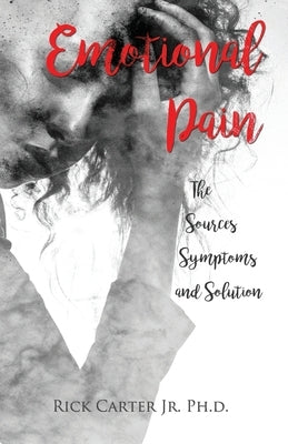 Emotional Pain: The Sources, Symptoms and Solution Paperback Independently Published