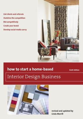 How to Start a Home-Based Interior Design Business, Sixth Edition Paperback Taylor Trade Publishing