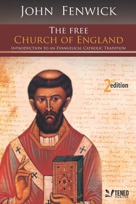 The Free Church of England: Introduction to an Evangelical Catholic Tradition Paperback Teneo Publishing House