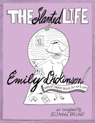 The Slanted Life of Emily Dickinson: America's Favorite Recluse Just Got a Life! Andrews McMeel Publishing