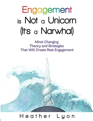 Engagement is Not a Unicorn (It's a Narwhal) Paperback Edumatch