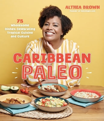 Caribbean Paleo: 75 Wholesome Dishes Celebrating Tropical Cuisine and Culture Paperback Page Street Publishing
