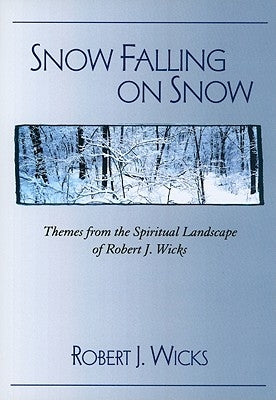 Snow Falling on Snow: Themes from the Spiritual Landscape of Robert J. Wicks Paperback Paulist Press