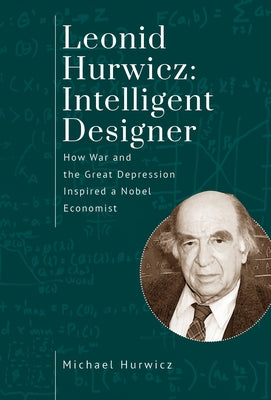 Leonid Hurwicz: Intelligent Designer: How War and the Great Depression Inspired a Nobel Economist Paperback Academic Studies Press
