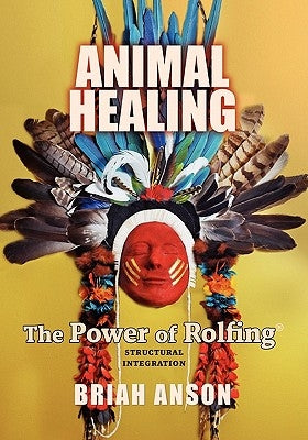 Animal Healing: The Power of Rolfing Paperback Mill City Press, Inc