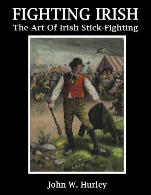 Fighting Irish: The Art of Irish Stick-Fighting Paperback Createspace Independent Publishing Platform