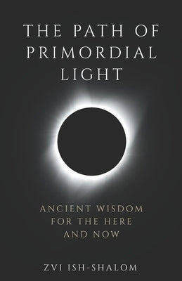 The Path of Primordial Light: Ancient Wisdom for the Here and Now Paperback Light Beacon Press