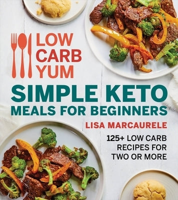Low Carb Yum Simple Keto Meals for Beginners: 125+ Low Carb Recipes for Two or More Paperback Harvest Publications