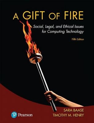 A Gift of Fire: Social, Legal, and Ethical Issues for Computing Technology Paperback Pearson