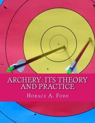 Archery: Its Theory and Practice Paperback Createspace Independent Publishing Platform