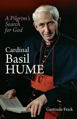 Cardinal Basil Hume: A Pilgrim's Search for God Paperback Gracewing