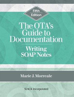 The OTA's Guide to Documentation: Writing SOAP Notes, Fifth Edition Paperback Slack