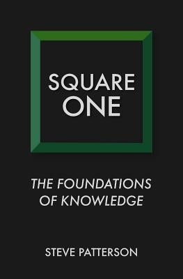 Square One: The Foundations of Knowledge Paperback Createspace Independent Publishing Platform