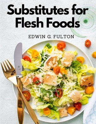 Substitutes for Flesh Foods: Vegetarian Cookbook Paperback Exotic Publisher