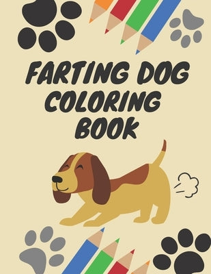 Farting Dog Coloring Book: Dog Coloring Books for kids ages 4-8, Hilarious Fun Book for Dog Lovers Paperback Independently Published