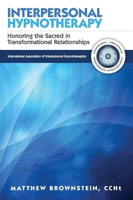 Interpersonal Hypnotherapy: Honoring the Sacred in Transformational Relationships Paperback Createspace Independent Publishing Platform