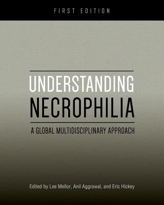 Understanding Necrophilia: A Global Multidisciplinary Approach Paperback Cognella Academic Publishing