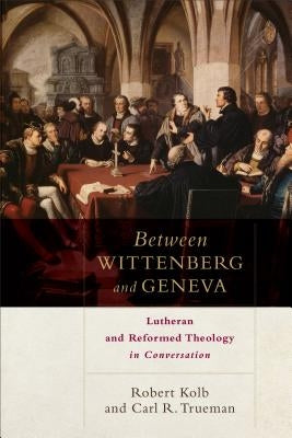 Between Wittenberg and Geneva: Lutheran and Reformed Theology in Conversation Paperback Baker Academic
