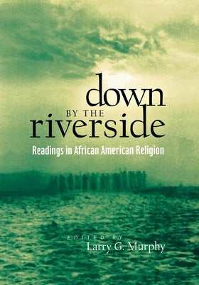 Down by the Riverside: Readings in African American Religion Paperback New York University Press