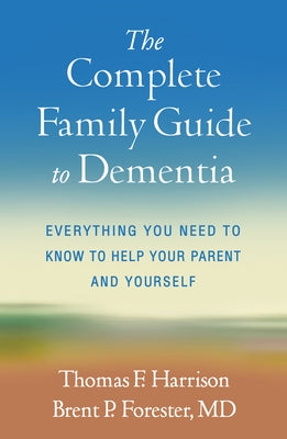 The Complete Family Guide to Dementia: Everything You Need to Know to Help Your Parent and Yourself Paperback Guilford Publications