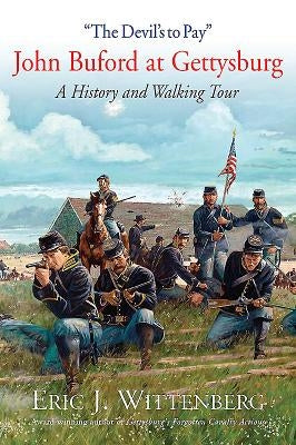 "The Devil's to Pay": John Buford at Gettysburg. a History and Walking Tour by Wittenberg, Eric J.