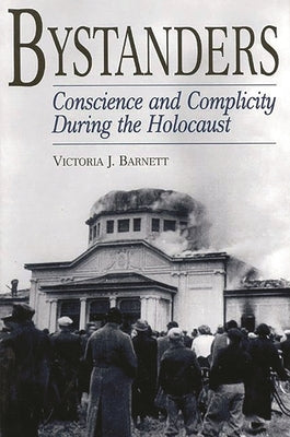 Bystanders: Conscience and Complicity During the Holocaust Paperback Bloomsbury Publishing PLC