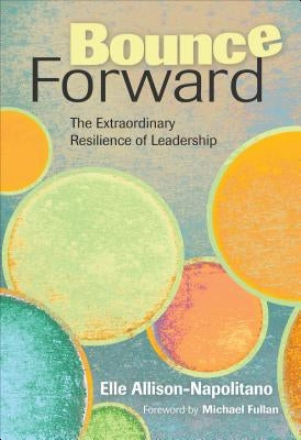 Bounce Forward: The Extraordinary Resilience of Leadership Paperback Corwin Publishers